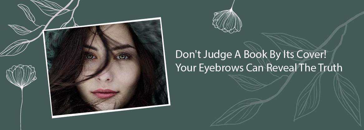 Don't Judge A Book By Its Cover! Your Eyebrows Can Reveal The Truth