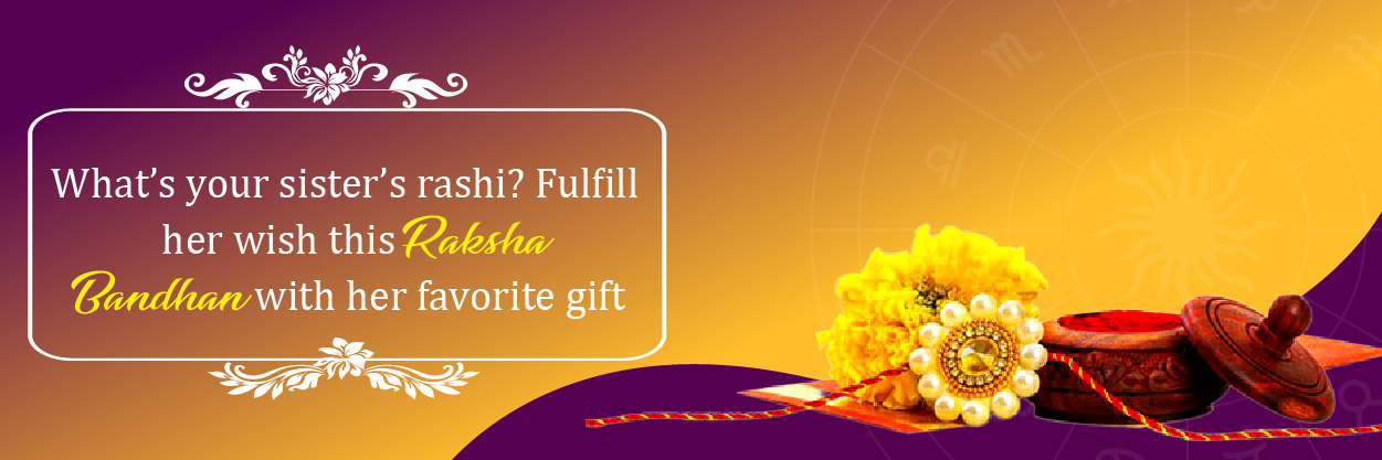 What’s Your Sister’s Rashi? Fulfill Her Wish This Raksha Bandhan with Her Favorite Gift 