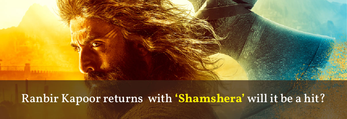 Ranbir Kapoor Returns With ‘Shamshera’ Will It Be A Hit? 