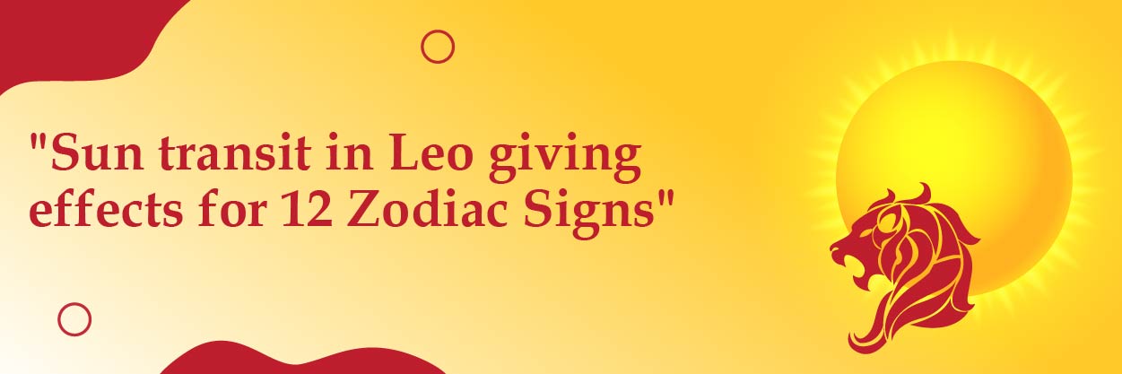 Sun Transit In Leo Giving Effects For 12 Zodiac Signs