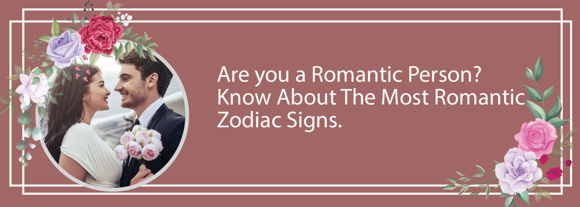Are you a Romantic Person? Know About The Most Romantic Zodiac Signs  
