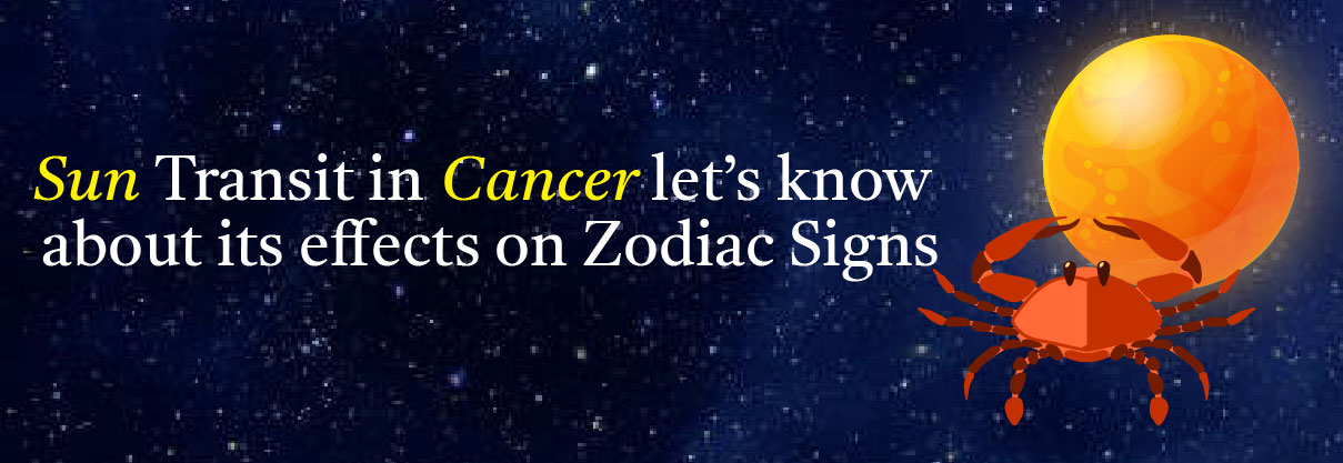 Sun Transit In Cancer: Let’s Know About Its Effects on Zodiac Signs  
