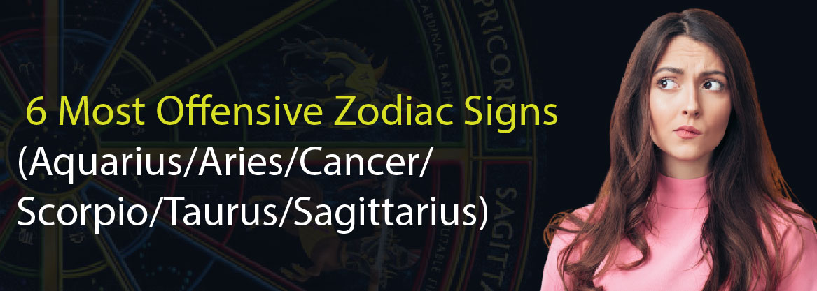 Do You Feel Bad And Get Offensive Sometimes? Find Out The 6 Most Offensive Zodiac Signs   
