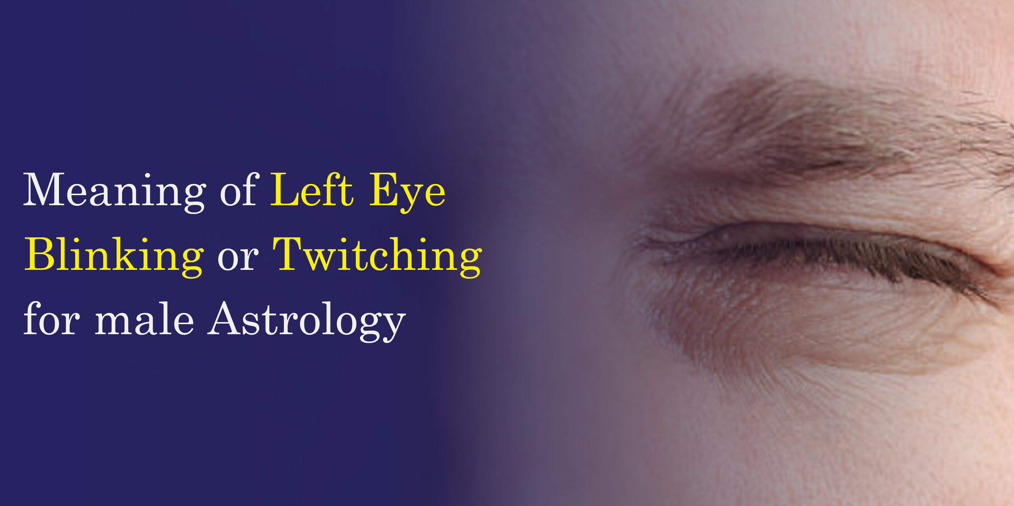 Meaning of Left Eye Blinking or Twitching For Male Astrology