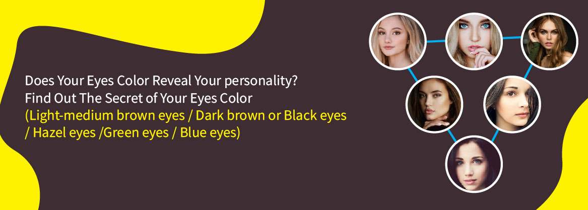 Does Your Eyes Color Reveal Your personality? Find Out The Secret of Your Eyes Color